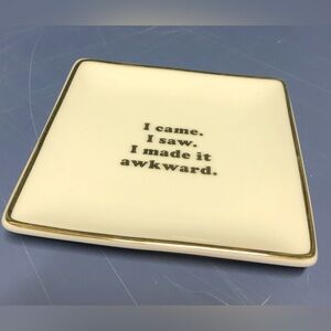 Fringe Decorative Tray/Plate:I Came I Saw I Made It Awkward.